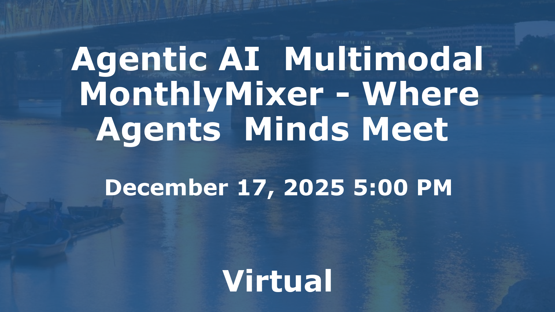 Agentic AI  Multimodal MonthlyMixer - Where Agents  Minds Meet  event image